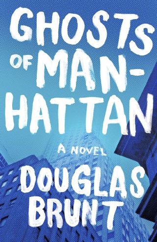 Ghosts of Manhattan by Douglas Brunt